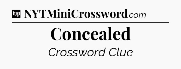 Concealed Crossword Clue