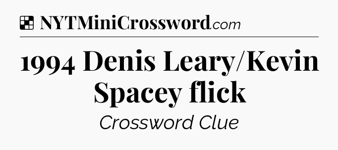 Solution: 1994 Denis Leary/Kevin Spacey flick - NYT Crossword