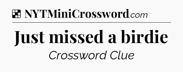 Solution: Just missed a birdie - NYT Crossword