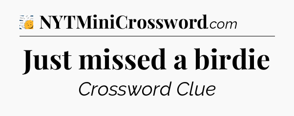 Just missed a birdie - 7 Little Words