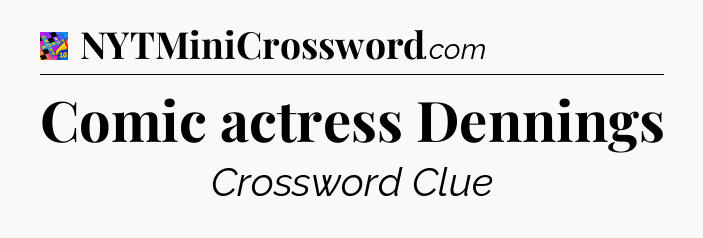 Comic actress Dennings Crossword Clue