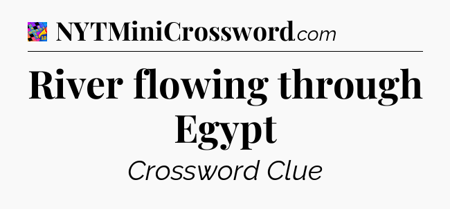River flowing through Egypt Crossword Clue
