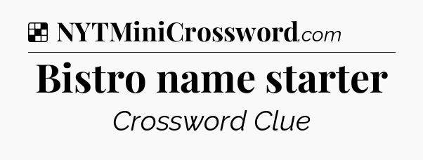 Solution: Bistro name starter - NYT Crossword