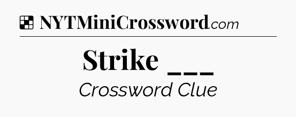 Solution: Strike ___ - NYT Crossword