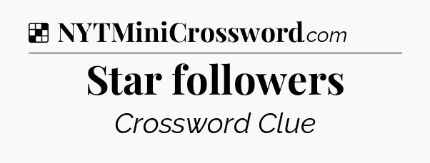 Solution: Star followers - NYT Crossword