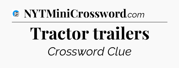 Tractor trailers Crossword Clue