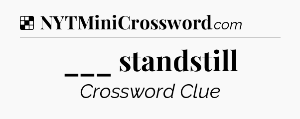 Solution: ___ standstill - NYT Crossword