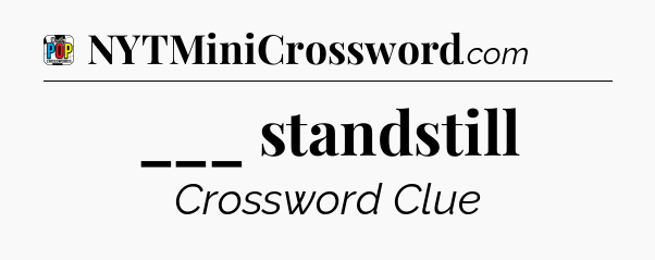 ___ standstill Crossword Clue