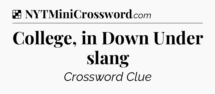 Solution: College, in Down Under slang - NYT Crossword