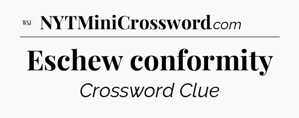 Eschew conformity - WSJ Crossword
