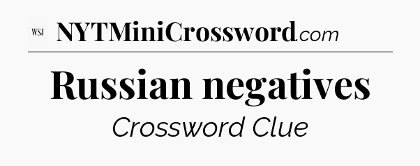 Russian negatives - WSJ Crossword