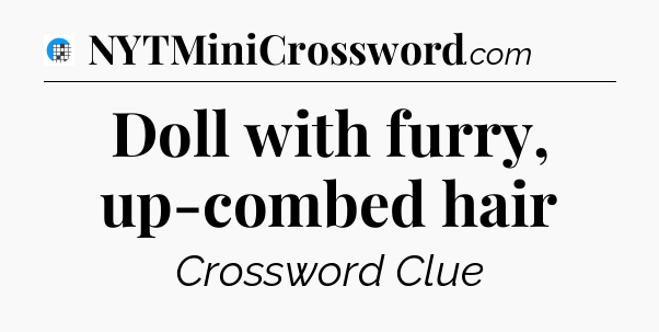 Doll with furry, up-combed hair Crossword Clue