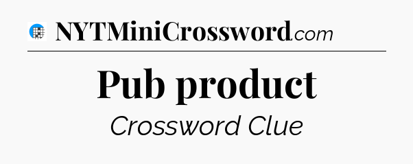 Pub product Crossword Clue