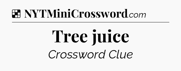 Solution: Tree juice - NYT Crossword