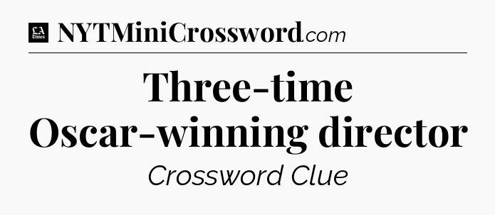 Three-time Oscar-winning director - LA Times Crossword