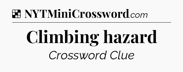 Solution: Climbing hazard - NYT Crossword