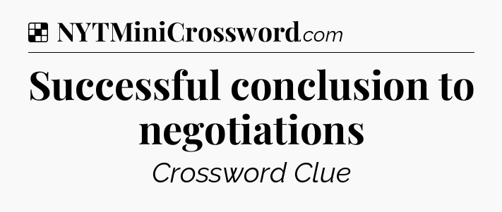Solution: Successful conclusion to negotiations - NYT Crossword