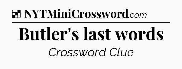 Solution: Butler's last words - NYT Crossword
