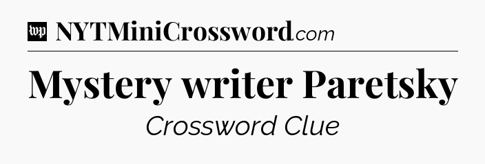 Mystery writer Paretsky Crossword Clue