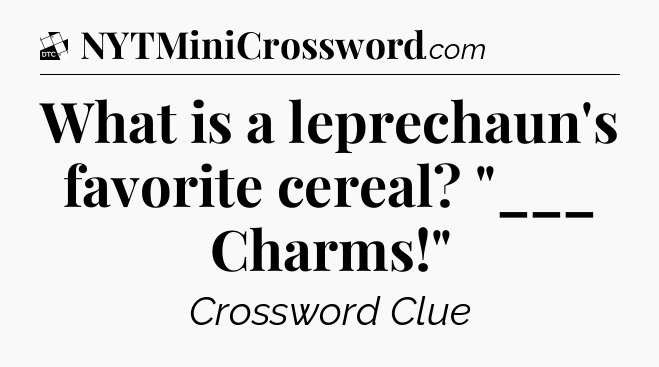 What is a leprechaun's favorite cereal? 