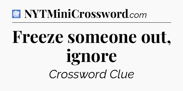 Freeze someone out, ignore Puzzle Page Crossword Clue