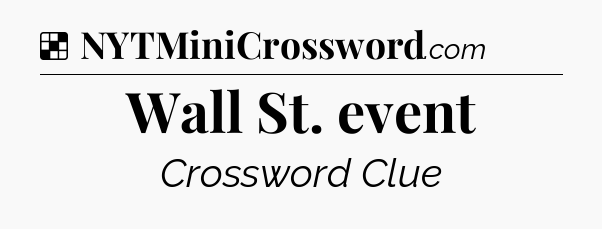 Solution: Wall St. event - NYT Crossword
