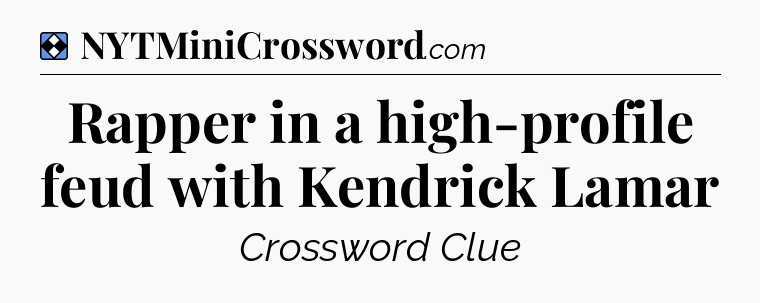 Solution: Rapper in a high-profile feud with Kendrick Lamar - NYT Mini Crossword