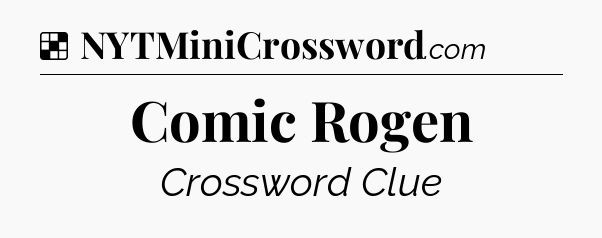Solution: Comic Rogen - NYT Crossword