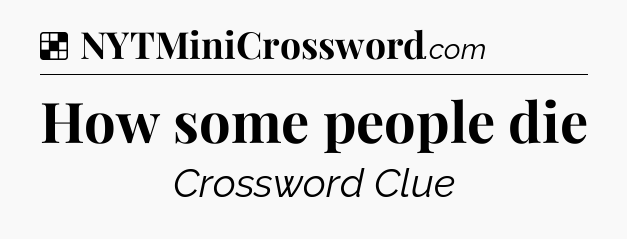 Solution: How some people die - NYT Crossword