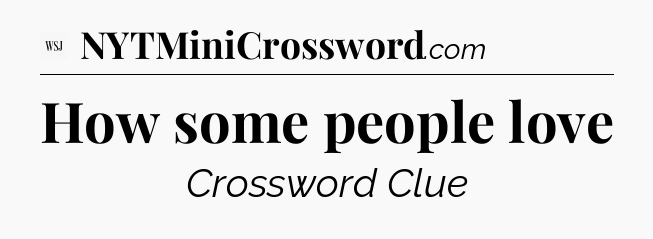 How some people love - WSJ Crossword
