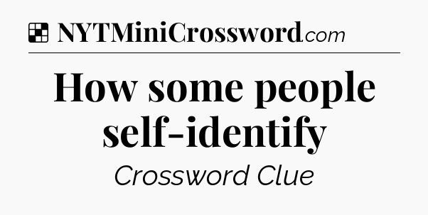 Solution: How some people self-identify - NYT Crossword
