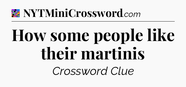 How some people like their martinis Crossword Clue