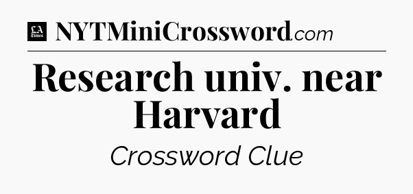Research univ. near Harvard - LA Times Crossword