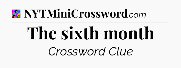 The sixth month Crossword Clue