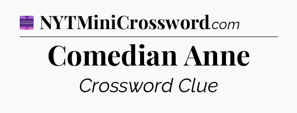 Comedian Anne - Thomas Joseph Crossword