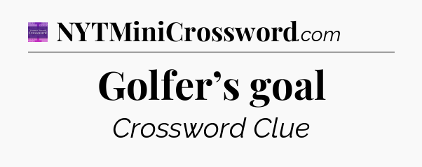 Golfer’s goal - Thomas Joseph Crossword