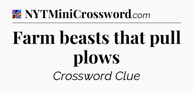 Farm beasts that pull plows Crossword Clue