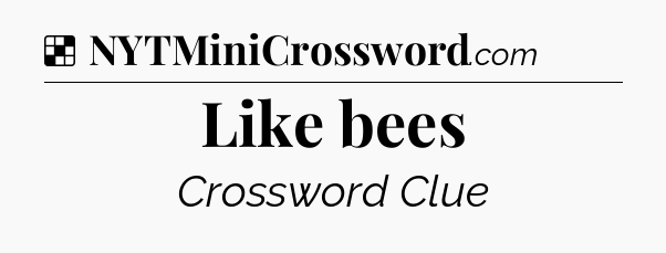 Solution: Like bees - NYT Crossword