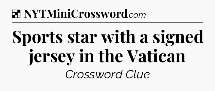 Solution: Sports star with a signed jersey in the Vatican - NYT Crossword