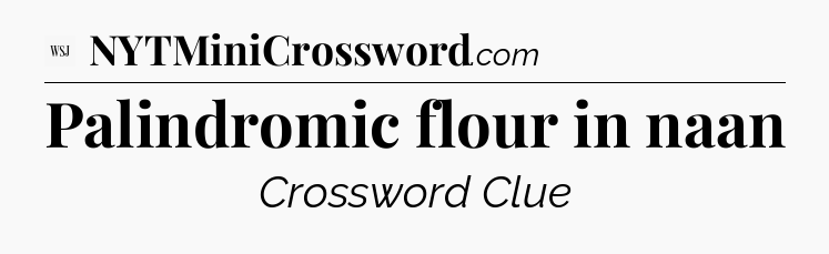 Palindromic flour in naan - WSJ Crossword