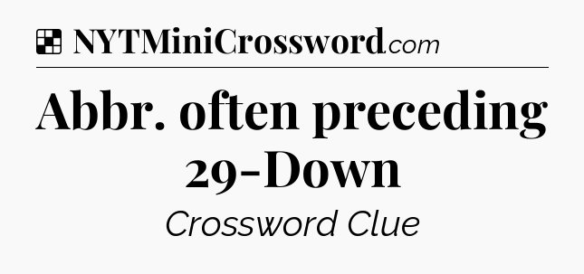 Solution: Abbr. often preceding 29-Down - NYT Crossword