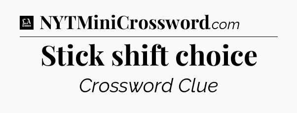 Stick shift choice - LA Times Crossword