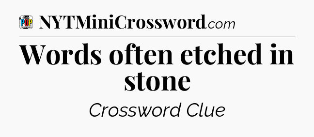Words often etched in stone Crossword Clue