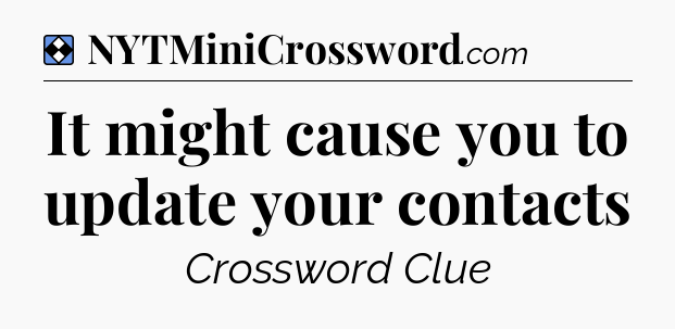 Solution: It might cause you to update your contacts - NYT Mini Crossword