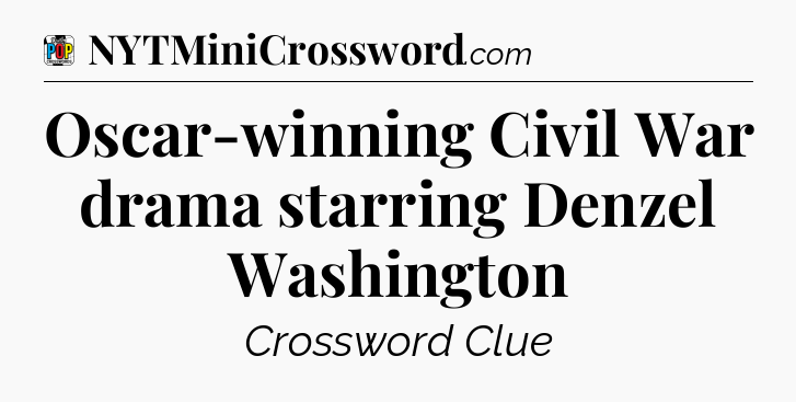 Oscar-winning Civil War drama starring Denzel Washington Crossword Clue