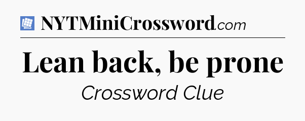 Lean back, be prone Puzzle Page Crossword Clue