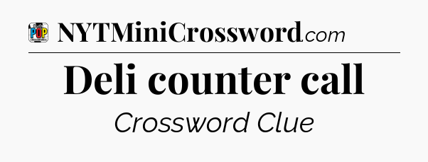 Deli counter call Crossword Clue