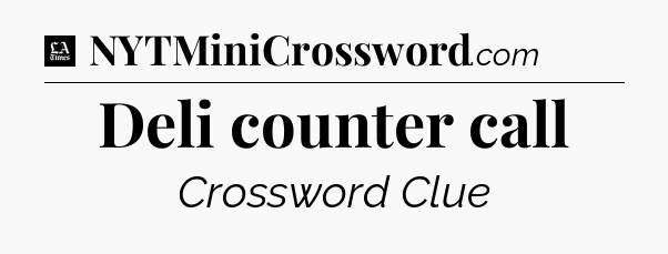 Deli counter call - LA Times Crossword