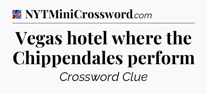 Vegas hotel where the Chippendales perform Crossword Clue