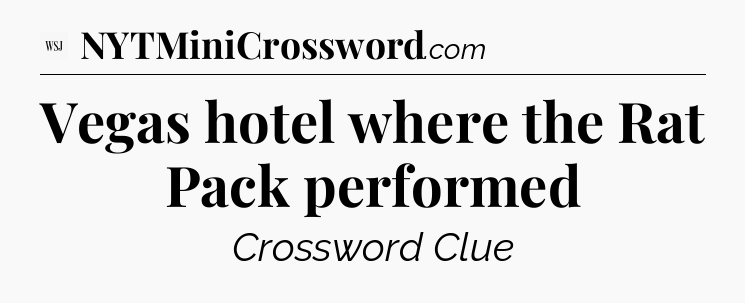 Vegas hotel where the Rat Pack performed - WSJ Crossword
